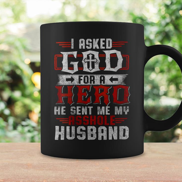 I Asked God For A Hero He Sent Me My Asshole Husband Gift For Womens Gift For Women Coffee Mug Gifts ideas