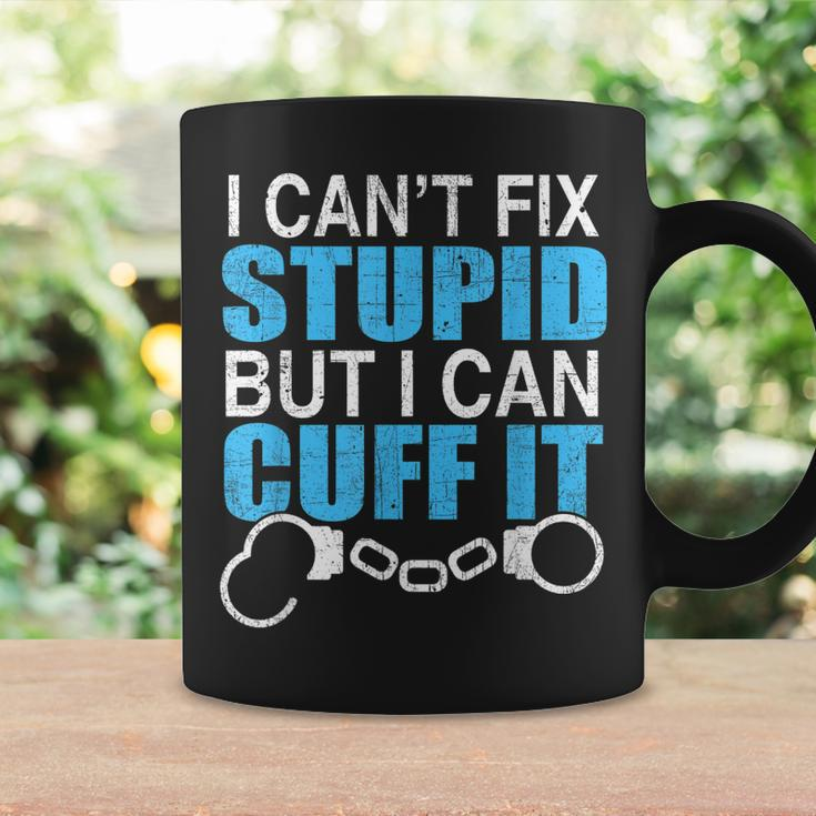I Cant Fix Stupid But I Can Cuff It Great Policemen Coffee Mug Gifts ideas