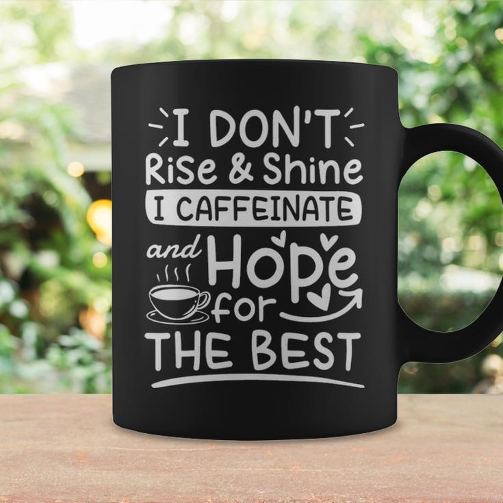 I Dont Rise And Shine I Caffeinate And Hope For The Best Coffee Lover - I Dont Rise And Shine I Caffeinate And Hope For The Best Coffee Lover Coffee Mug Gifts ideas