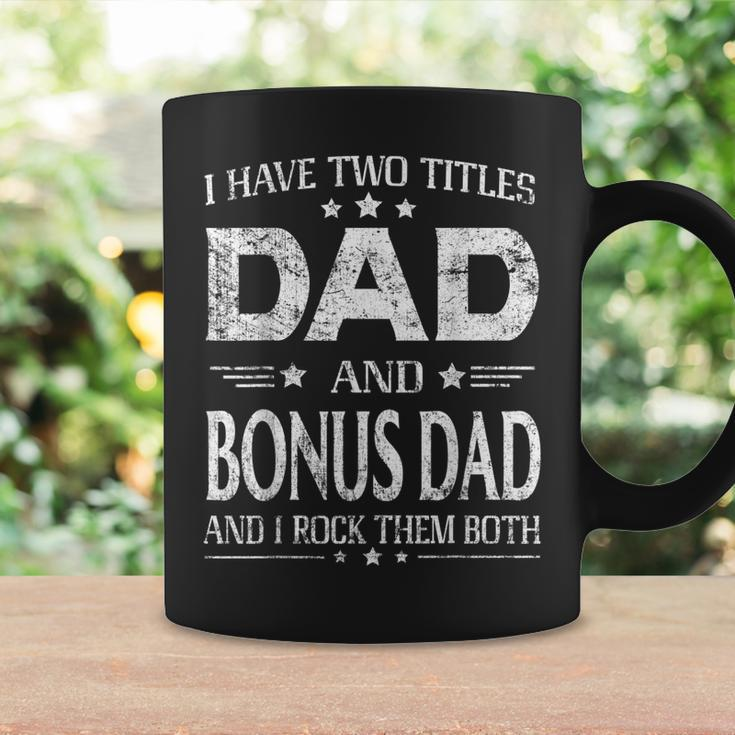I Have Two Titles Dad And Bonus Dad Fathers Day Gift Coffee Mug Gifts ideas
