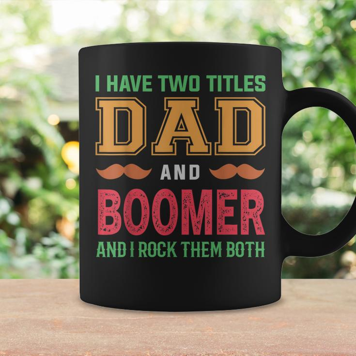 I Have Two Titles Dad And Boomer Funny Grandpa Fathers Day Coffee Mug Gifts ideas