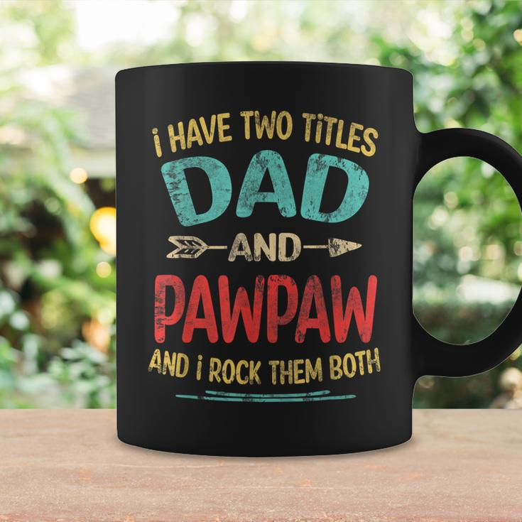 I Have Two Titles Dad And Pawpaw Fathers Day Grandpa Gift Coffee Mug Gifts ideas