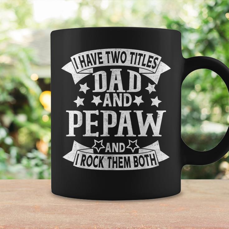 I Have Two Titles Dad And Pepaw Grandpa Fathers Day Coffee Mug Gifts ideas