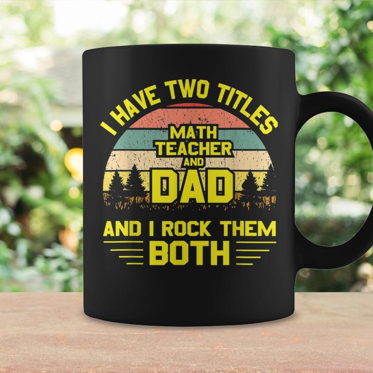 I Have Two Titles Math Teacher Dad Fathers Day Coffee Mug Gifts ideas