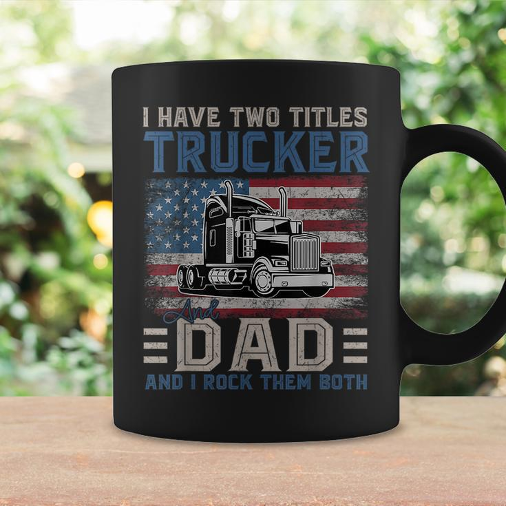 I Have Two Titles Trucker And Dad American Flag 4Th Of July Coffee Mug Gifts ideas