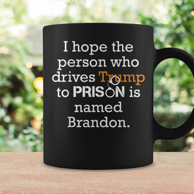 I Hope The Person Who Drives Trump To Prison Named Brandon Coffee Mug Gifts ideas