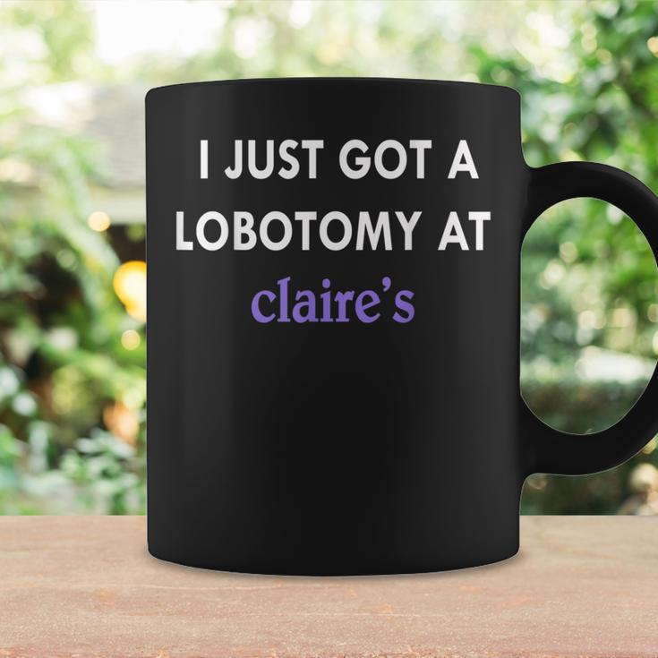 I Just Got A Lobotomy At Funny Quote Coffee Mug Gifts ideas