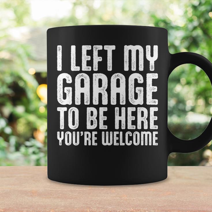 I Left My Garage To Be Here Youre Welcome Retro Garage Guy Coffee Mug Gifts ideas