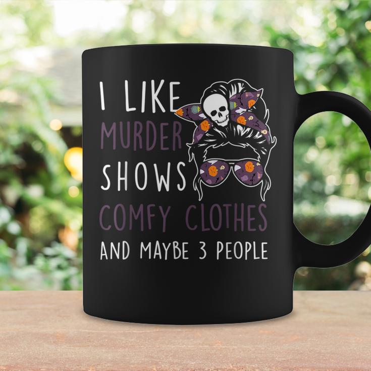 I Like Murder-Shows Comfy Clothes And Maybe 3 People Coffee Mug Gifts ideas