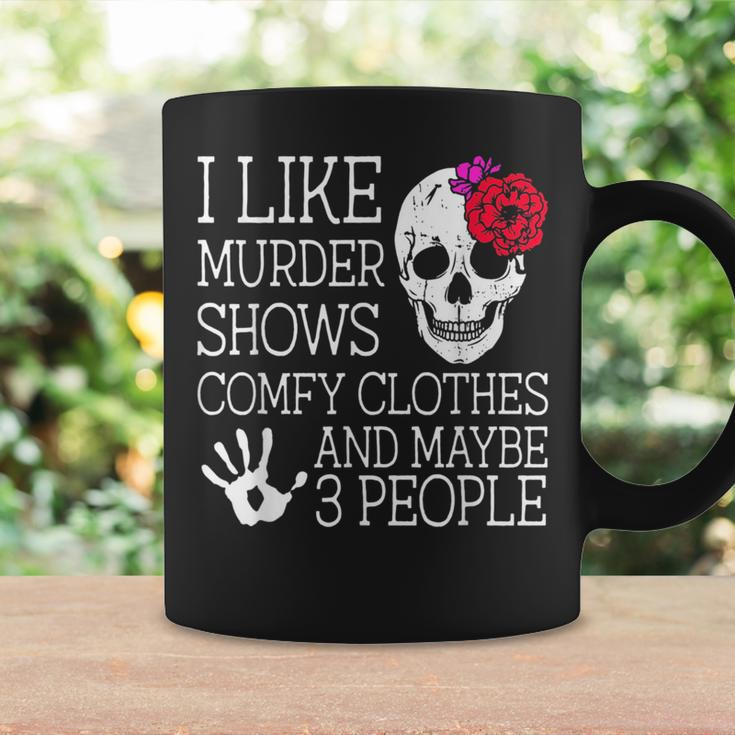 I Like Murder Shows Comfy Clothes And Maybe 3 People Funny Coffee Mug Gifts ideas