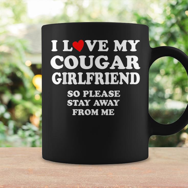I Love My Cougar Girlfriend So Please Stay Away From Me Coffee Mug Gifts ideas