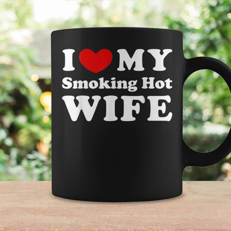 I Love My Smoking Hot Wife I Heart My Smoking Hot Wife Coffee Mug Gifts ideas