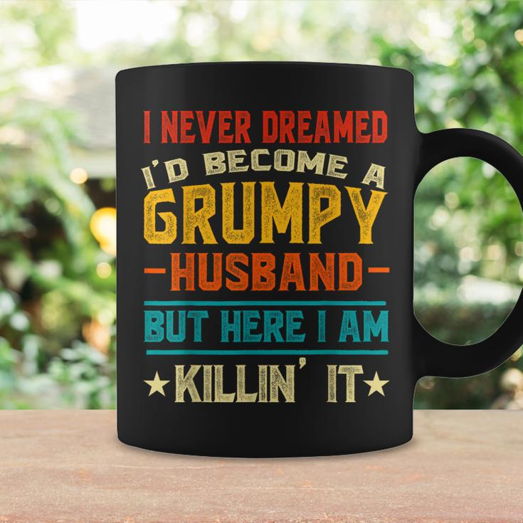 I Never Dreamed Id Be A Grumpy Husband Funny Grandpa People Gift For Women Coffee Mug Gifts ideas