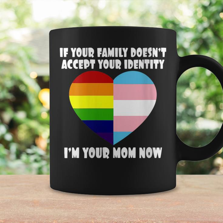If Youre Family Doesnt Accept You Im Your Mom Now Lgbt Coffee Mug Gifts ideas