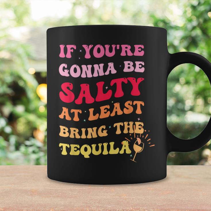 If Youre Going To Be Salty Bring The Tequila Retro Wavy Coffee Mug Gifts ideas