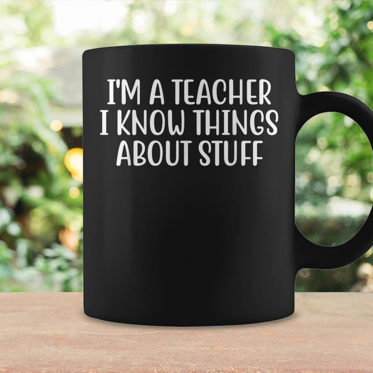 Im A Teacher I Know Things About Stuff Funny Teacher Coffee Mug Gifts ideas