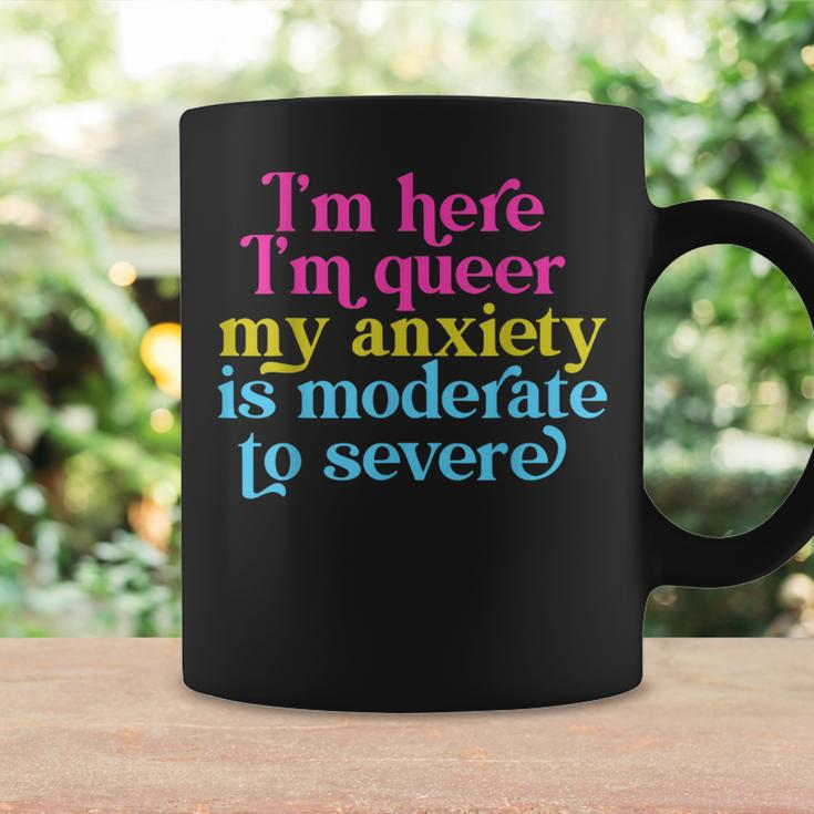 Im Here Im Queer My Anxiety Is Moderate To Severe Lgbtq Coffee Mug Gifts ideas