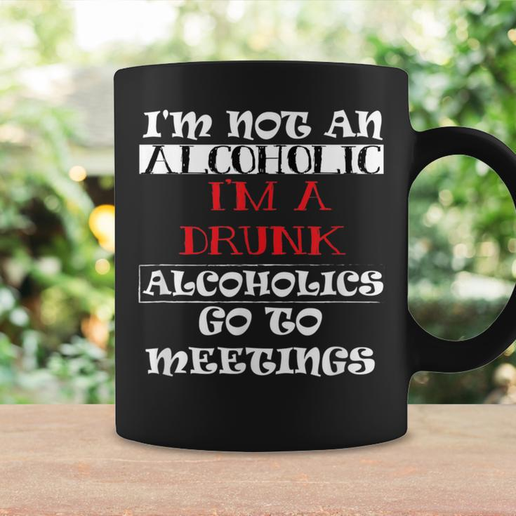 I'm Not An Alcoholic I'm A Drunk Alcoholics Go To Meetings Coffee Mug Gifts ideas