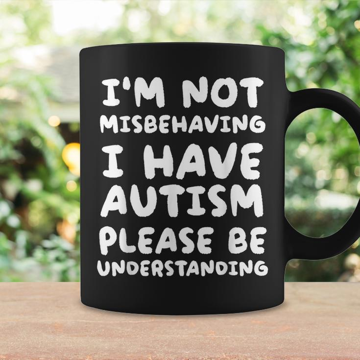 Im Not Misbehaving I Have Autism Be Understanding Coffee Mug Gifts ideas