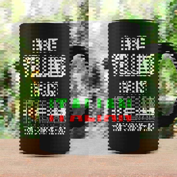 Im Not Yelling Im Just Italian Thats How We Talk Funny Coffee Mug Gifts ideas