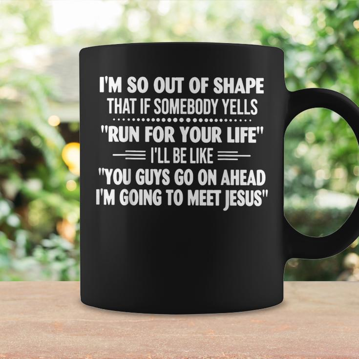 I'm So Out Of Shape That It Somebody Yells Run For Your Life Coffee Mug Gifts ideas