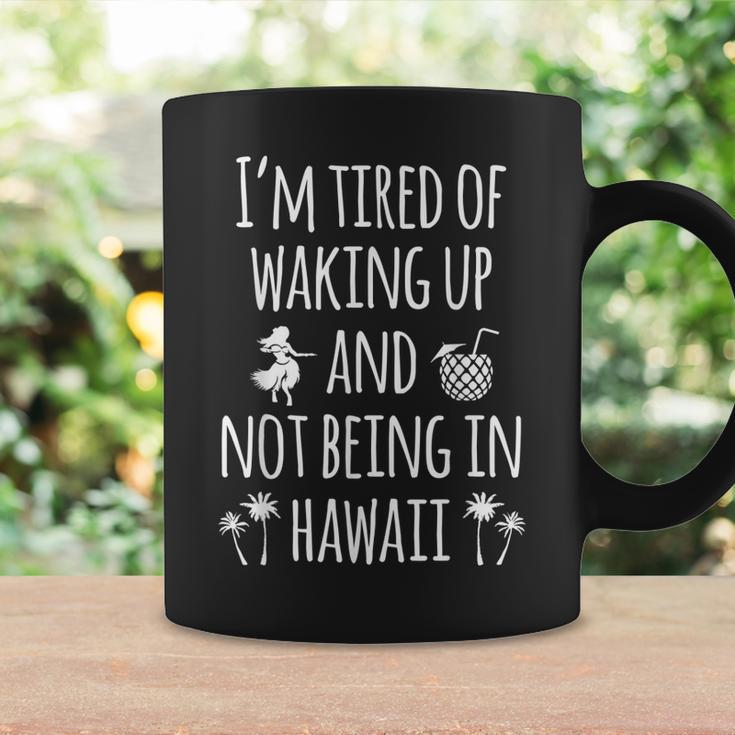 Im Tired Of Waking Up And Not Being In Hawaii Funny Hawaii Gift For Women Coffee Mug Gifts ideas