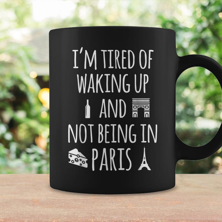 Im Tired Of Waking Up And Not Being In Paris Funny Paris Gift For Women Coffee Mug Gifts ideas
