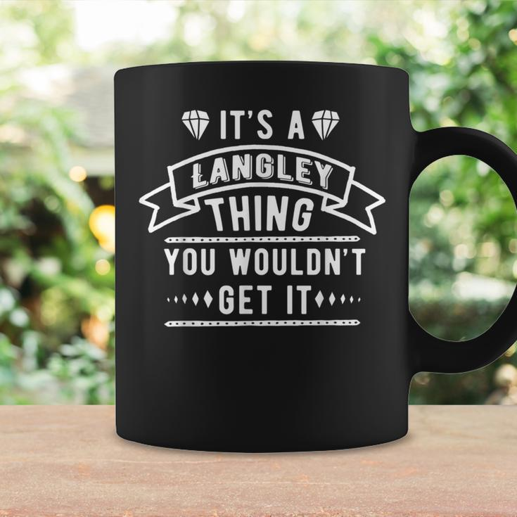 Its A Langley Thing You Wouldnt Get It Langley Last Name Funny Last Name Designs Funny Gifts Coffee Mug Gifts ideas