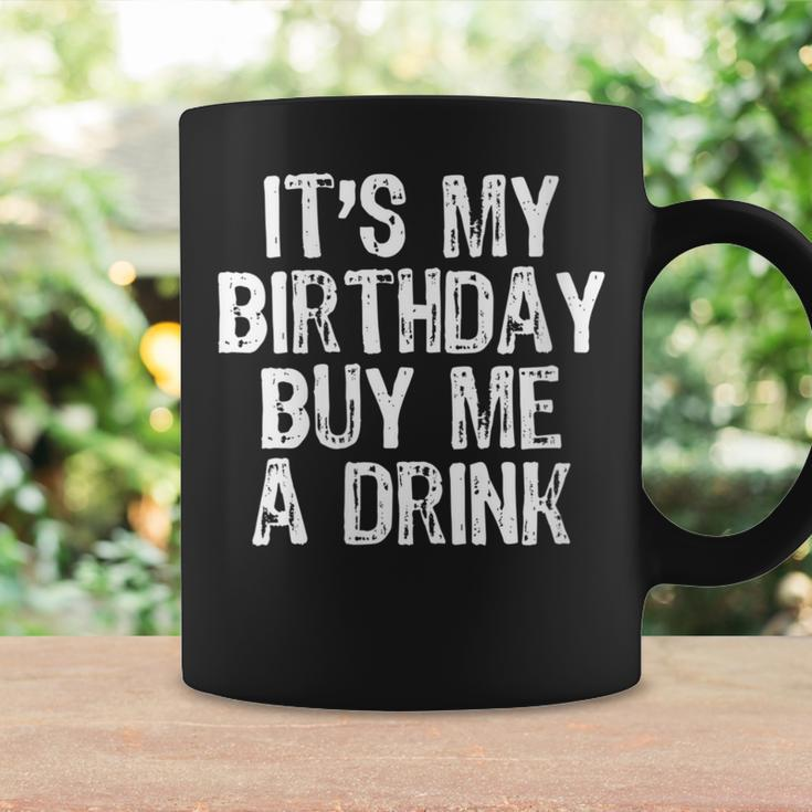 It's My Birthday Buy Me A Drink Drinking Coffee Mug Gifts ideas
