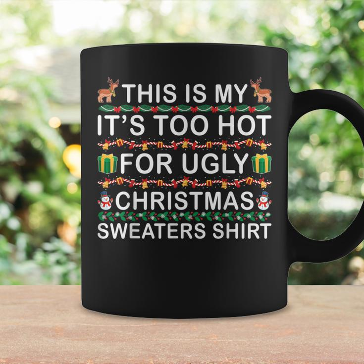 This Is My It's Too Hot For Ugly Christmas Sweaters Menwomen Coffee Mug Gifts ideas