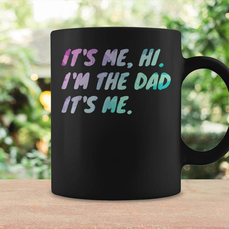 Its Me Hi Im The Dad Its Me Fathers Day Coffee Mug Gifts ideas