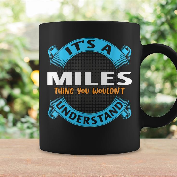 Its A Miles Thing You Wouldnt Understand Name Nickname Coffee Mug Gifts ideas