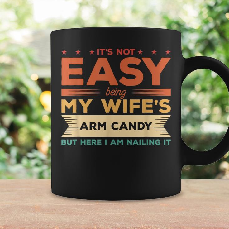 Its Not Easy Being My Wifes Arm Candy But Here I Am Coffee Mug Gifts ideas