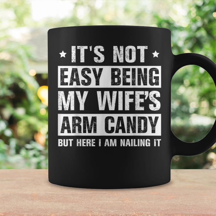 Its Not Easy Being My Wifes Arm Candy Here I Am Nailing It Coffee Mug Gifts ideas