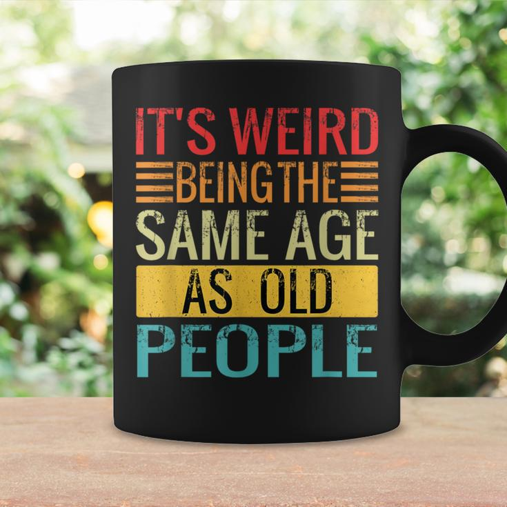 Its Weird Being The Same Age As Old People Quotes Coffee Mug Gifts ideas