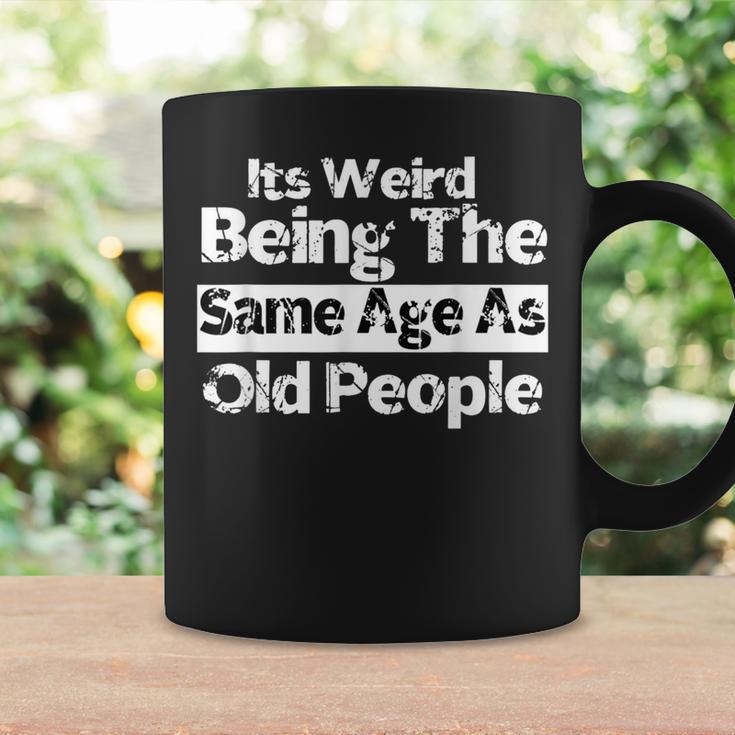 It's Weird Being The Same Age As Old People Retro Coffee Mug Gifts ideas