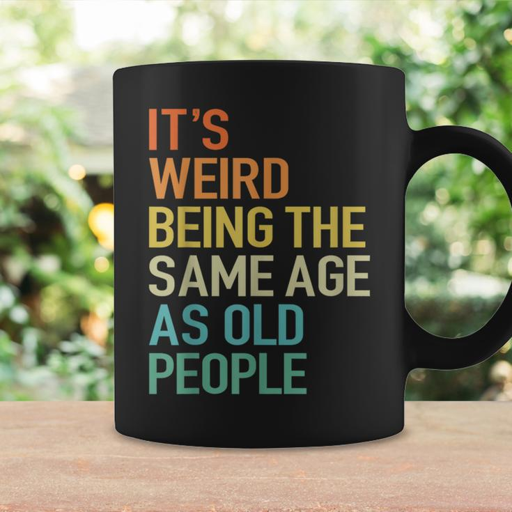 Its Weird Being The Same Age As Old People Husband Birthday Coffee Mug Gifts ideas