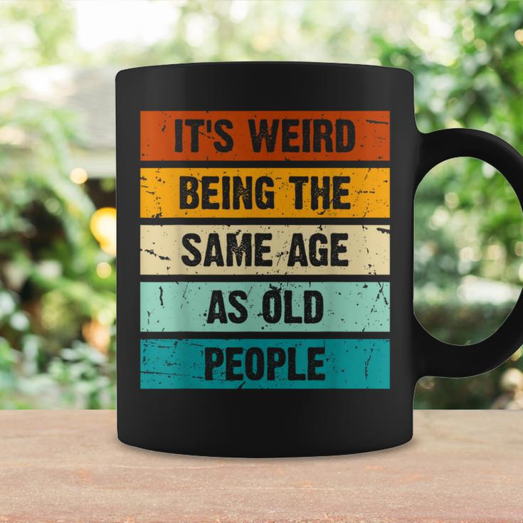 It's Weird Being The Same Age As Old People Retro Sarcastic Coffee Mug Gifts ideas