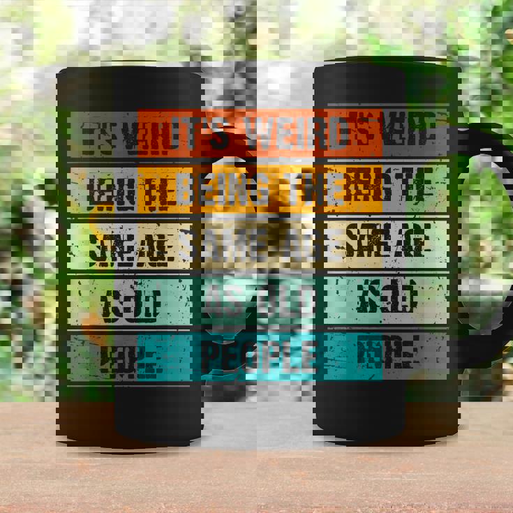 It's Weird Being The Same Age As Old People Retro Sarcastic Coffee Mug Gifts ideas