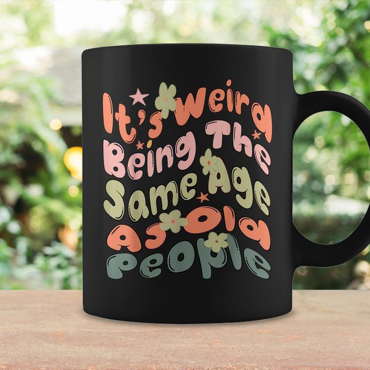 Its Weird Being The Same Age As Old People Retro Funny Funny Designs Gifts For Old People Funny Gifts Coffee Mug Gifts ideas