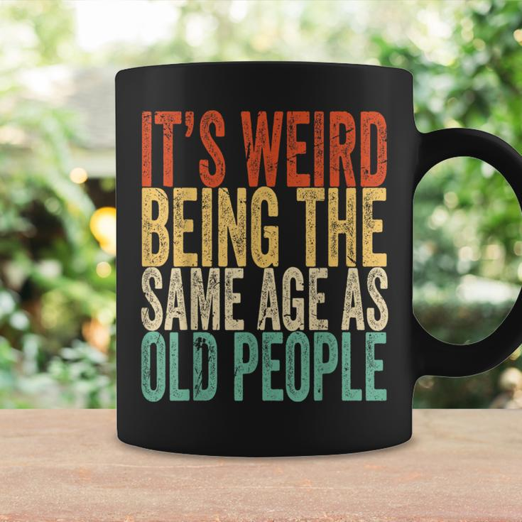 Its Weird Being The Same Age As Old People Retro Sarcastic Funny Designs Gifts For Old People Funny Gifts Coffee Mug Gifts ideas