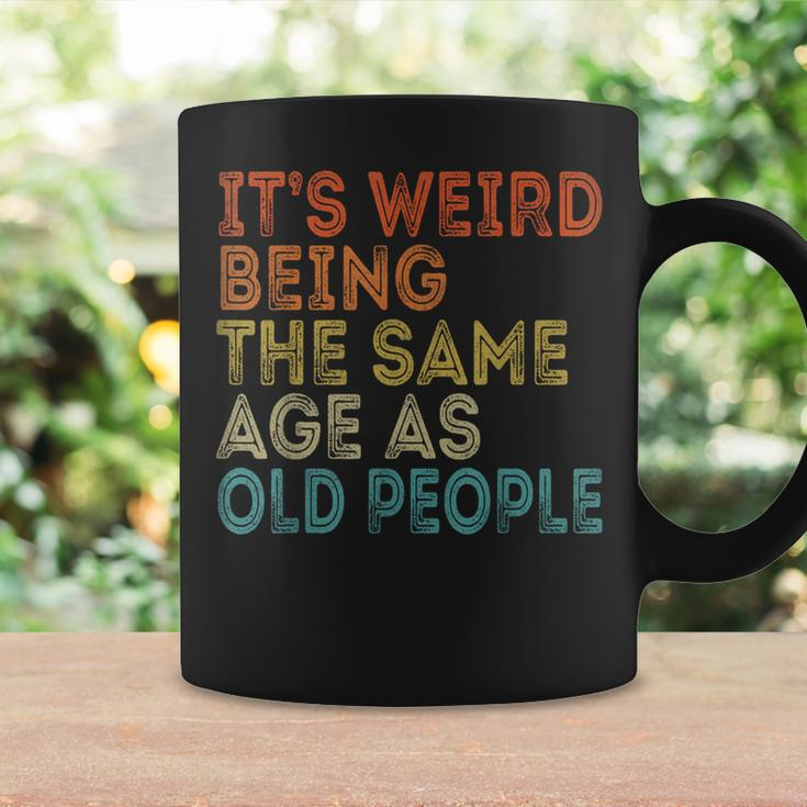 Its Weird Being The Same Age As Old People Retro Vintage Funny Designs Gifts For Old People Funny Gifts Coffee Mug Gifts ideas