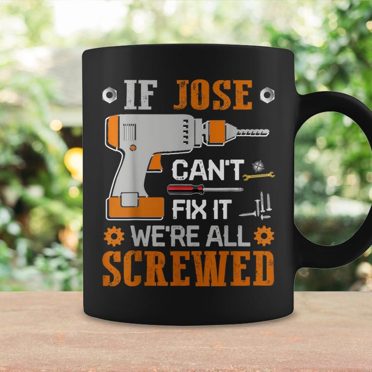 If Jose Can't Fix It We're All Screwed Fathers Day Coffee Mug Gifts ideas