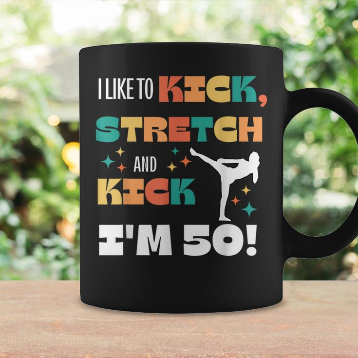 I Like To Kick Stretch And Kick I'm 50 Coffee Mug Gifts ideas