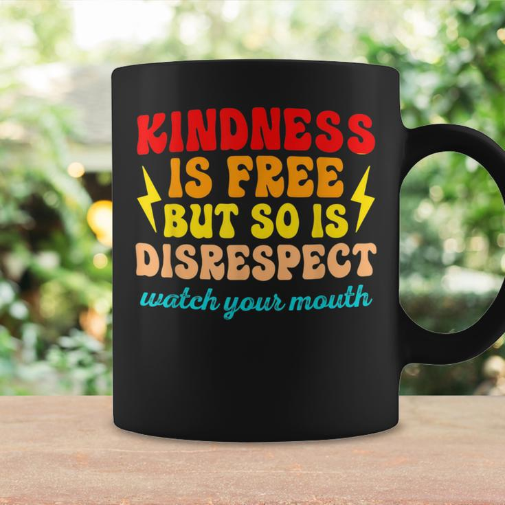 Kindness Is Free But So Is Disrespect Watch Your Mouth Quote Coffee Mug Gifts ideas