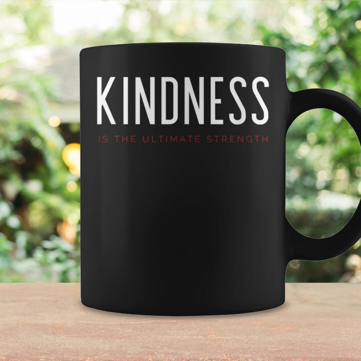 Kindness Is The Ultimate Strength Powerful Uplifting Quote Coffee Mug Gifts ideas
