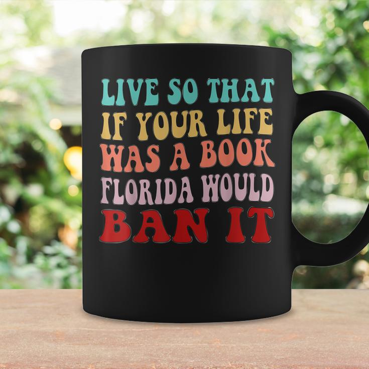 Live So That If Your Life Was A Book Florida Would Ban It Coffee Mug Gifts ideas