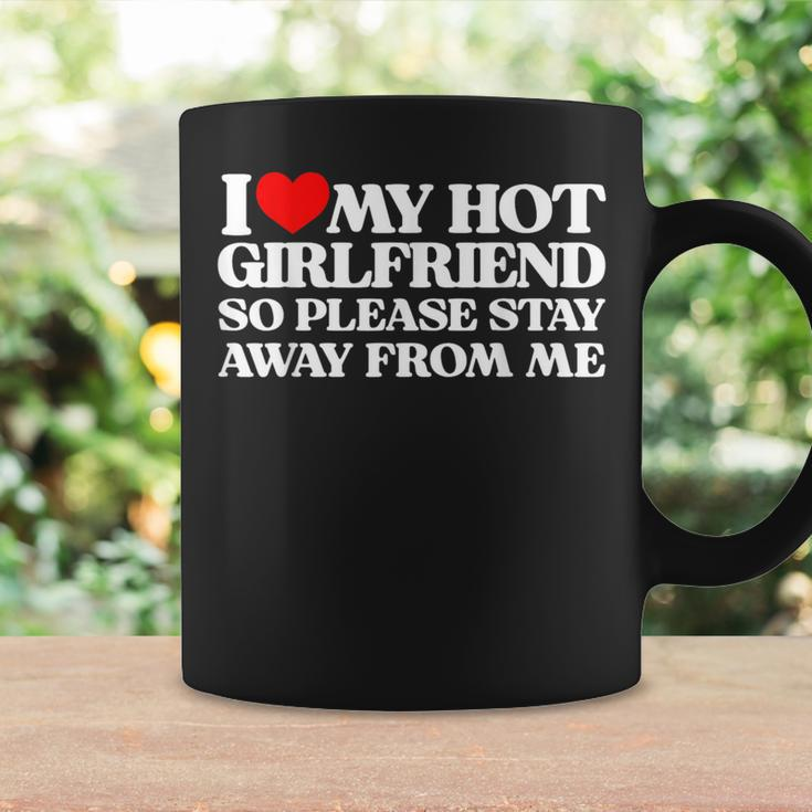 I Love My Girlfriend I Love My Hot Girlfriend So Stay Away Coffee Mug Gifts ideas