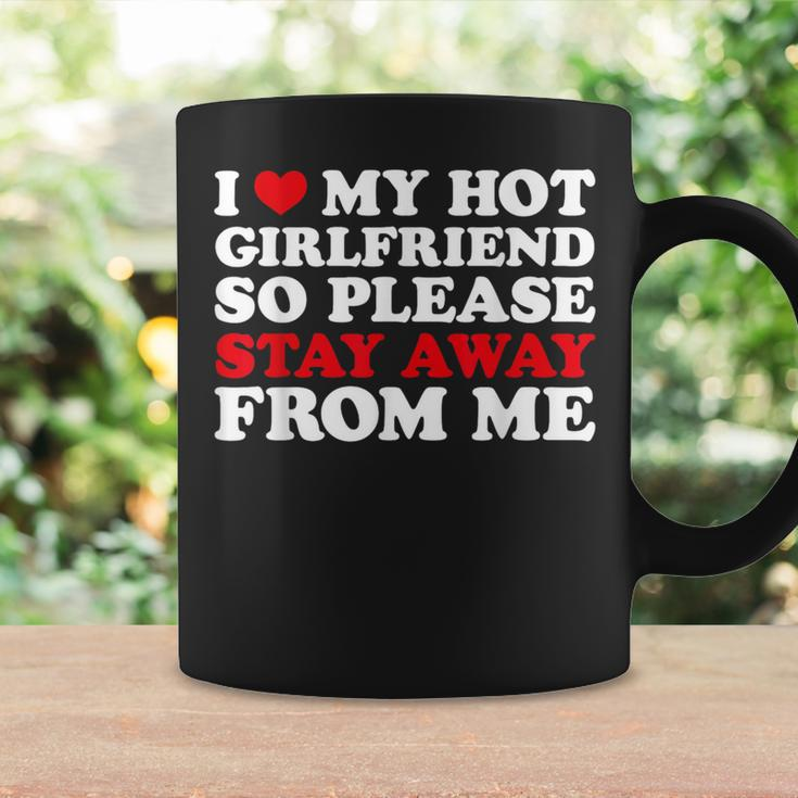 I Love My Hot Girlfriend So Stay Away From Me I Heart My Gf Coffee Mug Gifts ideas