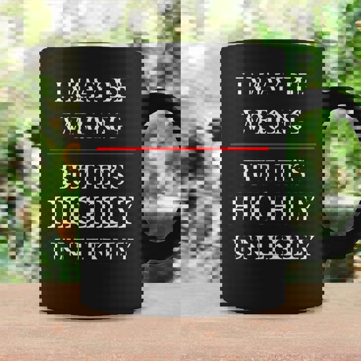 I May Be Wrong But It's Highly Unlikely Could Maybe Coffee Mug Gifts ideas